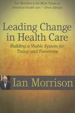 Leading Change in Health Care: Building a Viable System for Today and Tomorrow