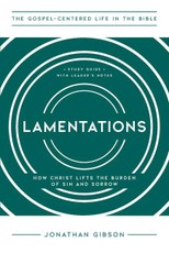Lamentations - How Christ Lifts the Burden of Sin and Sorrow