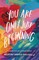 You Are Only Just Beginning