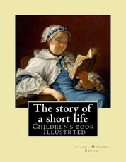 The story of a short life. (Children's book ) Illustrted