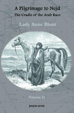 A Pilgrimage to Nejd, The Cradle of the Arab Race (Vol 2 of 2)