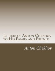 Letters of Anton Chekhov to His Family and Friends
