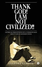 Thank God! I am NOT Civilized!!
