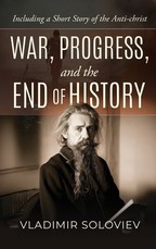 War, Progress, and the End of History, Including a Short Story of the Anti-Christ