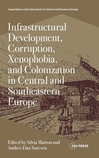 Infrastructural Development, Corruption, Xenophobia, and Colonization in Central and Southeastern Europe