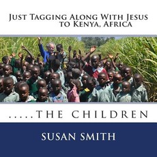 Just Tagging Along With Jesus to Kenya, Africa