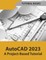 AutoCAD 2023 A Project-Based Tutorial (Colored)
