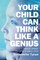 Your Child Can Think Like a Genius