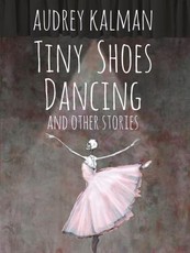 Tiny Shoes Dancing and Other Stories