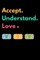 Accept understand love