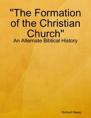 "The Formation of the Christian Church" - An Alternate Biblical History