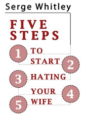 5 Steps to Start Hating Your Wife