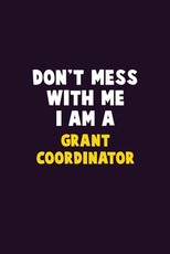 Don't Mess With Me, I Am A Grant Coordinator
