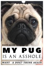 My Pug is an Asshole
