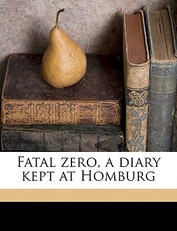 Fatal Zero, a Diary Kept at Homburg Volume 1