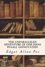 The Unparalleled Adventure of One Hans Pfaall (annotated)