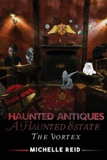 Haunted Antiques A Haunted Estate The Vortex