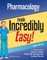 Pharmacology Made Incredibly Easy