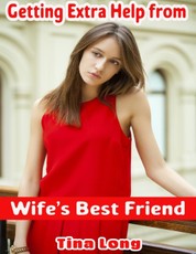 Getting Extra Help from Wife's Best Friend