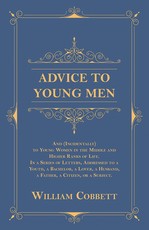 Advice to Young Men - And (Incidentally) to Young Women in the Middle and Higher Ranks of Life