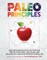 Paleo Principles, 1: The Science Behind the Paleo Template, Step-By-Step Guides, Meal Plans, and 200+ Healthy & Delicious Recipes for Real
