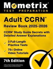 Adult Ccrn Review Book 2025-2026 - 3 Full-Length Practice Tests, 75+ Online Video Tutorials, Ccrn Study Guide Secrets with Detailed Answer Explanations
