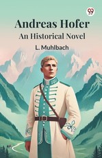 Andreas Hofer An Historical Novel