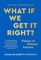 What If We Get It Right?