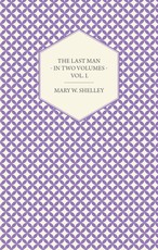 The Last Man - In Two Volumes - Vol. I.
