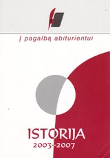 Į pagalbą abiturientui. Istorija. 2003-2007 metų brandos egzaminų medžiaga