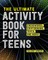 The Ultimate Activity Book for Teens