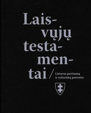 Laisvųjų testamentai: Lietuvos partizanų ir ryšininkų portretai
