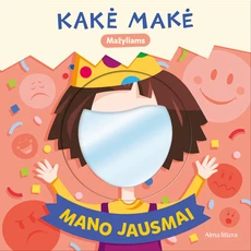 Kakė Makė. Mažyliams. Mano jausmai Kakė Makė. Mažyliams. Mano jausmai