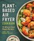 Plant-Based Air Fryer Cookbook