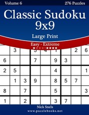 Classic Sudoku 9x9 Large Print - Easy to Extreme - Volume 6 - 276 Puzzles