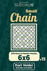 Small Chain Sudoku - 200 Easy to Master Puzzles 6x6 (Volume 15)