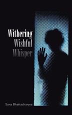 Bhattacharyya, S: Withering Wishful Whisper