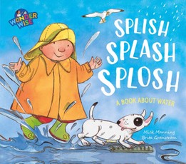 Wonderwise: Splish, Splash, Splosh: a book about water