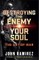 Destroying the Enemy of Your Soul