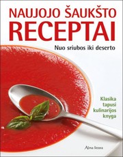 Naujojo šaukšto receptai. Nuo sriubos iki deserto