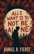 All I Want Is To Not Be Alone
