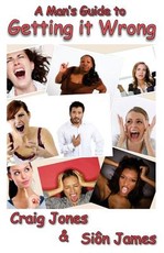 A Man's Guide to Getting it Wrong