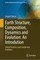 Earth Structure, Composition, Dynamics and Evolution: An Introdution