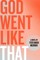 God Went Like That