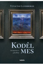 Kodėl mes: esė, straipsniai, įvairiomis progomis sakytos kalbos, interviu žiniasklaidai, pokalbiai ir pavieniai samprotavimai, monologai Kodėl mes: esė, straipsniai, įvairiomis progomis sakytos kalbos, interviu žiniasklaidai, pokalbiai ir pavieniai samprotavimai, monologai