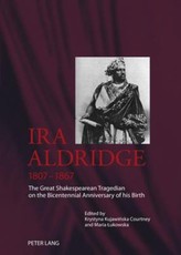 Ira Aldridge (1807-1867); The Great Shakespearean Tragedian on the Bicentennial Anniversary of his Birth
