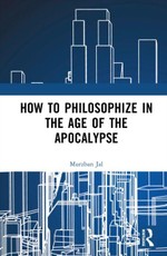 How to Philosophize in the Age of the Apocalypse