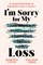 I'm Sorry for My Loss