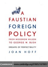 Faustian Foreign Policy from Woodrow Wilson to George W. Bush