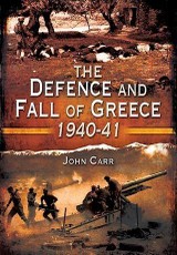 Defence and Fall of Greece 1940-1941